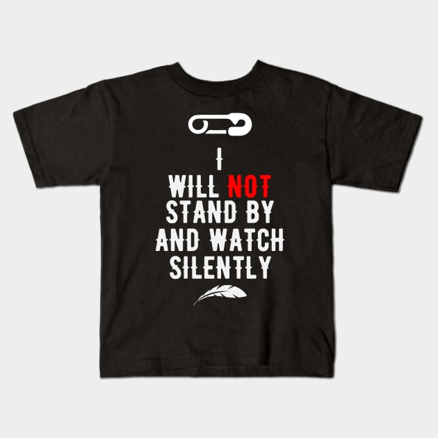 I Will Not Stand By And Watch Silently Kids T-Shirt by ahmed4411